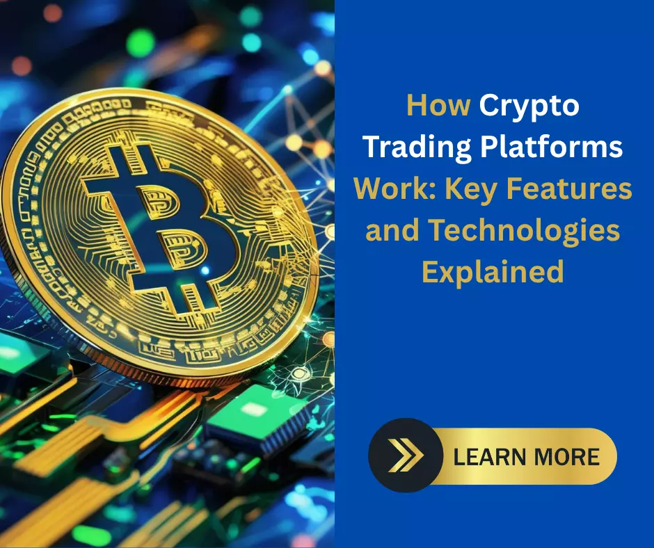 How Crypto Trading Platforms Work: Key Features and Technologies Explained